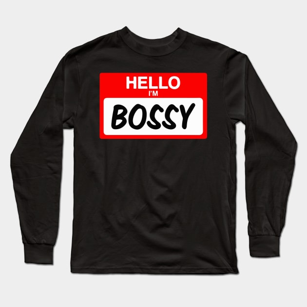 Hello I'm Bossy Funny Name Tag Gift Long Sleeve T-Shirt by BadDesignCo